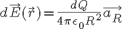 $d\vec{E}(\vec{r})=\frac{dQ}{4\pi\epsilon_0{R}^2}\vec{a_R}$